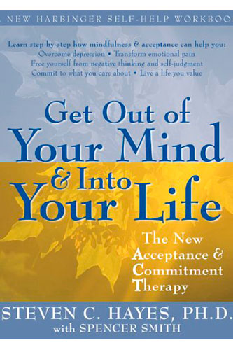 Get Out of Your Mind and Into Your Life by Dr. Steven Hayes